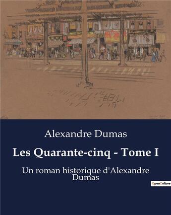 Couverture du livre « Les Quarante-cinq - Tome I : Un roman historique d'Alexandre Dumas » de Alexandre Dumas aux éditions Culturea