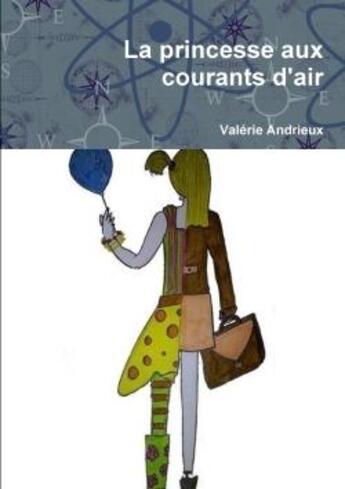 Couverture du livre « La princesse aux courants d'air » de Andrieux Valerie aux éditions Lulu