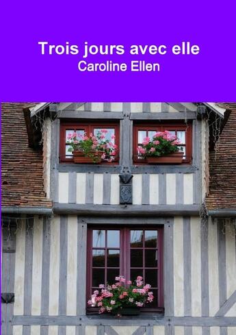 Couverture du livre « Trois jours avec elle » de Caroline Ellen aux éditions Lulu