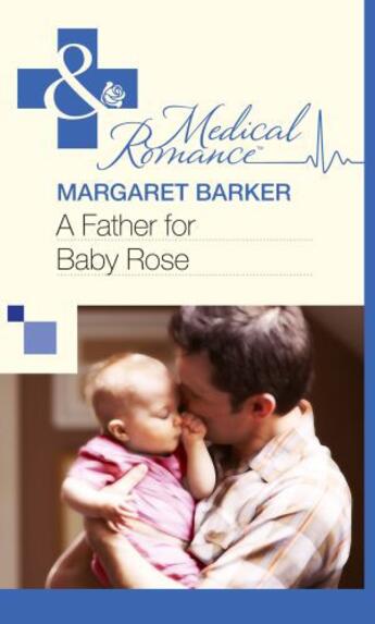 Couverture du livre « A Father for Baby Rose (Mills & Boon Medical) » de Margaret Barker aux éditions Mills & Boon Series