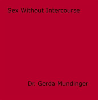 Couverture du livre « Sex Without Intercourse » de Dr. Gerda Mundinger aux éditions Epagine