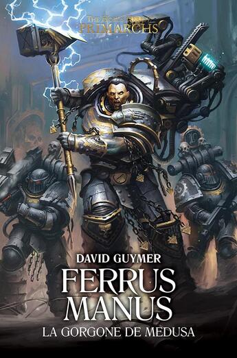 Couverture du livre « Warhammer 40.000 - the Horus Heresy primarchs t.7 ; Ferrus Manus, la gorgone de Medusa » de David Guymer aux éditions Black Library