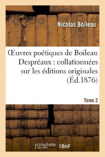 Couverture du livre « Oeuvres poetiques de boileau despreaux : collationnees sur les editions originales. tome 2 » de Nicolas Boileau aux éditions Hachette Bnf