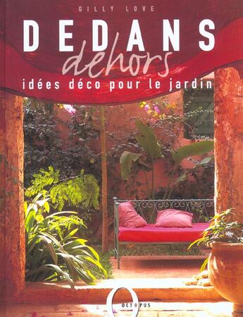 Couverture du livre « Dedans, Dehors : Idees Deco Pour Le Jardin » de Gilly Love aux éditions Octopus