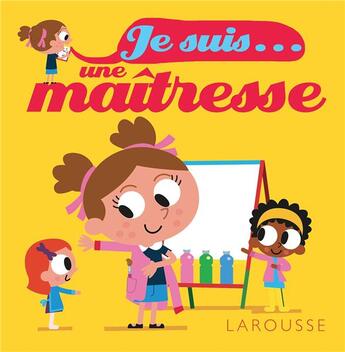 Couverture du livre « Je suis... ; une maîtresse » de Agnes Besson aux éditions Larousse