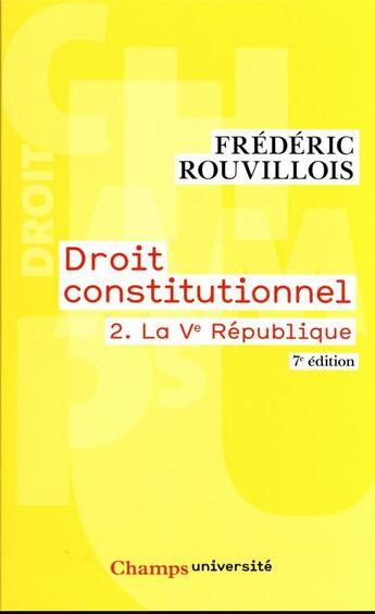 Couverture du livre « Droit constitutionnel t.2 : la Ve République (7e édition) » de Frederic Rouvillois aux éditions Flammarion