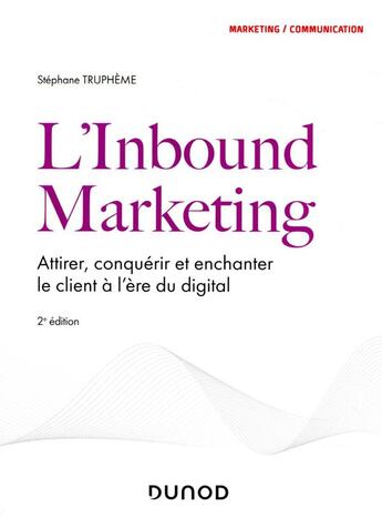 Couverture du livre « L'inbound marketing : attirer, conquérir et enchanter le client à l'ère du digital (2e édition) » de Stephane Trupheme aux éditions Dunod