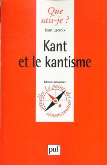 Couverture du livre « Kant et le kantisme qsj 1213 » de Jean Lacroix aux éditions Que Sais-je ?