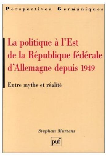 Couverture du livre « La politique à l'est de la république fédérale d'Allemagne depuis 1949 ; entre mythe et réalité » de Stephan Martens aux éditions Puf