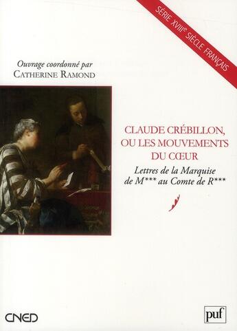 Couverture du livre « Claude Crébillon ou les mouvements du coeur ; lettres de la marquise de M au comte de R » de Catherine Ramond aux éditions Belin Education