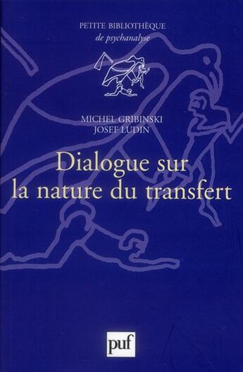 Couverture du livre « Dialogue sur la nature du transfert (2e édition) » de Michel Gribinski et Josef Ludin aux éditions Puf