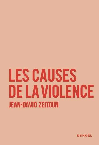 Couverture du livre « Les causes de la violence » de Jean-David Zeitoun aux éditions Denoel