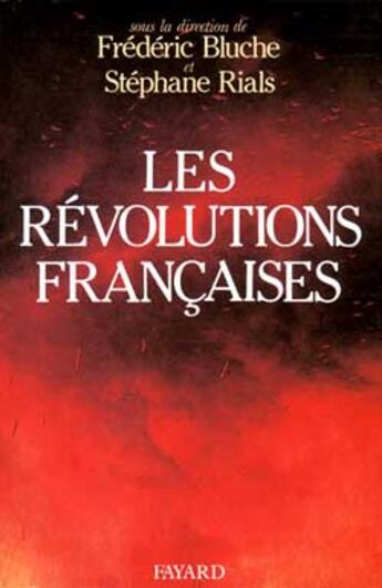 Couverture du livre « Les Révolutions françaises : Les phénomènes révolutionnaires en France du Moyen Age à nos jours » de Bluche/Rials aux éditions Fayard