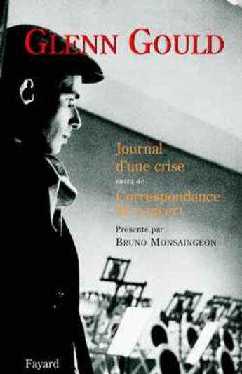 Couverture du livre « Journal d'une crise - suivi de correspondance de concert » de Glenn Gould aux éditions Fayard