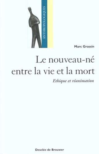 Couverture du livre « Le nouveau-ne entre la vie et la mort - ethique et reanimation » de Marc Grassin aux éditions Desclee De Brouwer