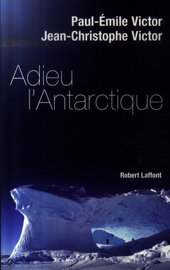 Couverture du livre « Adieu l'Antarctique » de Paul-Emile Victor aux éditions Robert Laffont