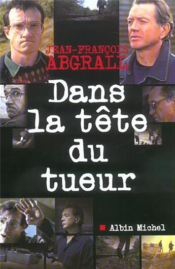 Couverture du livre « Dans la tete du tueur(nouvelle couverture) » de Abgrall-Jf aux éditions Albin Michel