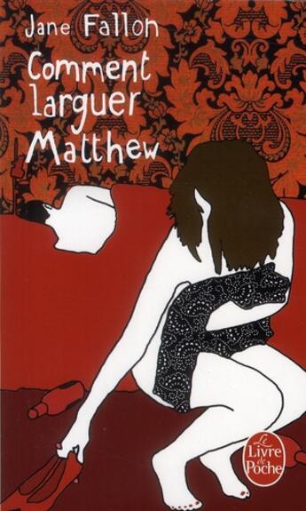 Couverture du livre « Comment larguer Matthew » de Jane Fallon aux éditions Le Livre De Poche