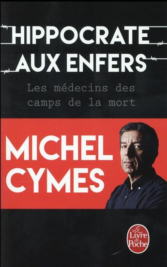 Couverture du livre « Hippocrate aux enfers ; les médecins des camps de la mort » de Michel Cymes aux éditions Le Livre De Poche