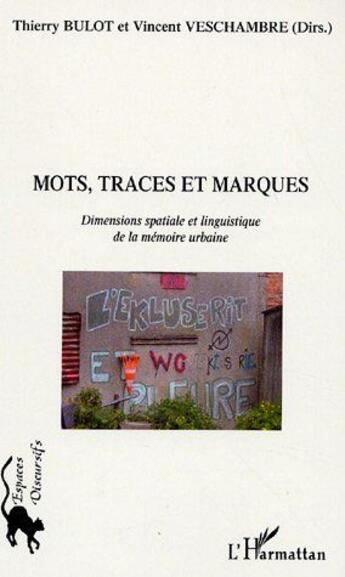 Couverture du livre « Mots, traces et marques ; dimensions spatiale et linguistique de la mémoire urbaine » de Thierry Bulot et Vincent Veschambre aux éditions L'harmattan