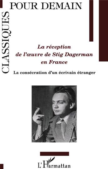 Couverture du livre « La réception de l'oeuvre de Stig Dagerman en France ; la consécration d'un écrivain étranger » de Karin Dahl aux éditions L'harmattan