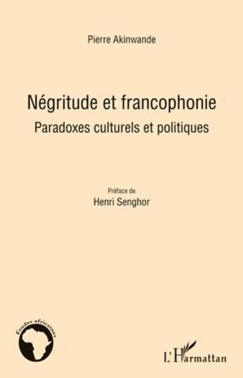 Couverture du livre « Négritude et francophonie ; paradoxes culturels et politiques » de Pierre Akinwande aux éditions L'harmattan