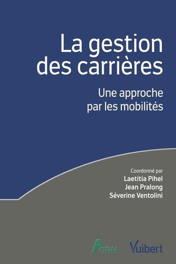 Couverture du livre « La gestion des carrières : Une approche par les mobilités » de Laetitia Pihel et Jean Pralong et Severine Ventolini aux éditions Vuibert