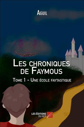 Couverture du livre « Les chroniques de Faymous t.1 ; une école faytastique » de Aguil aux éditions Editions Du Net