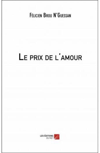 Couverture du livre « Le prix de l'amour » de Felicien Brou N'Guessan aux éditions Editions Du Net