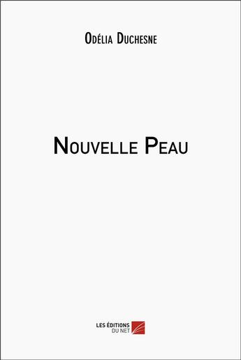 Couverture du livre « Nouvelle Peau » de Odélia Duchesne aux éditions Editions Du Net