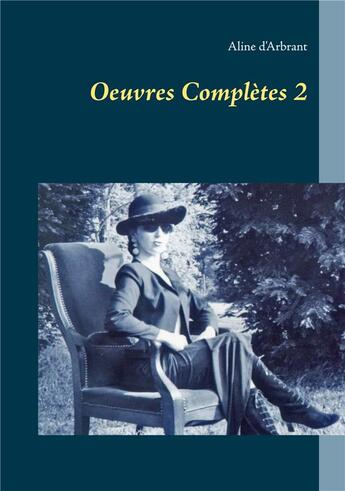 Couverture du livre « Oeuvres complètes t.2 » de Aline D' Arbrant aux éditions Books On Demand