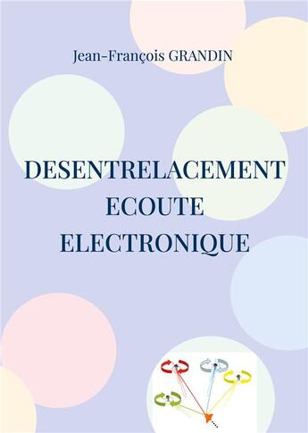 Couverture du livre « Desentrelacement : Ecoute Electronique » de Jean-François Grandin aux éditions Books On Demand