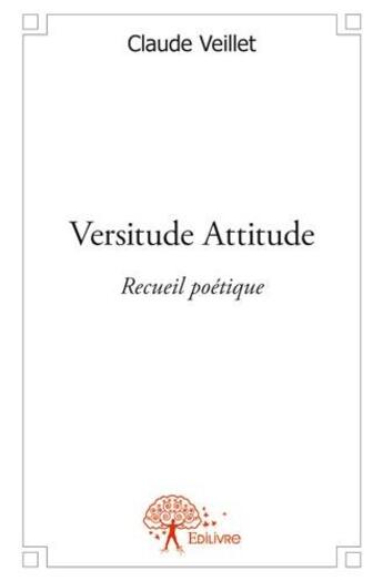 Couverture du livre « Versitude attitude ; recueil poétique » de Claude Veillet aux éditions Edilivre