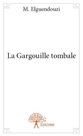 Couverture du livre « La gargouille tombale » de M. Elguendouzi aux éditions Edilivre