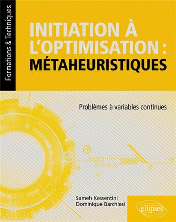 Couverture du livre « Initiation à l'optimisation ; métaheuristiques ; problèmes à variables continues » de Dominique Barchiesi et Sameh Kessentini aux éditions Ellipses