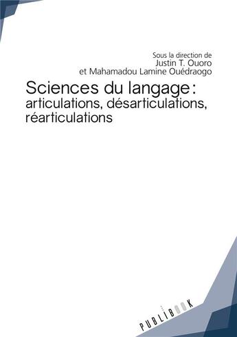 Couverture du livre « Sciences du langage ; articulations, désarticulations, réarticulations » de Justin T. Ouoro et Mahamadou Lamine Ouedraogo aux éditions Publibook