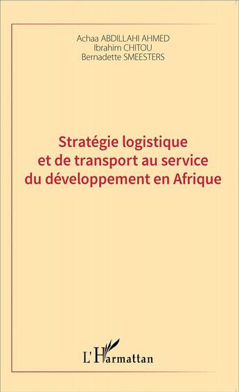 Couverture du livre « Stratégie logistique et de transport au service du développement en Afrique » de Achaa Abdillahi Ahmed et Ibrahim Chitou et Bernadette Smeesters aux éditions L'harmattan