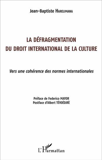 Couverture du livre « La défragmentation du droit international de la culture ; vers une cohérence des normes internationales » de Jean-Baptiste Harelimana aux éditions L'harmattan