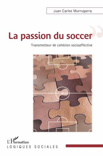 Couverture du livre « La passion du soccer ; transmetteur de cohésion socioaffective » de Juan Carlos Murrugarra aux éditions L'harmattan