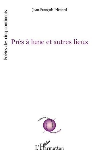 Couverture du livre « Prés à lune et autres lieux » de Jean-Francois Menard aux éditions L'harmattan