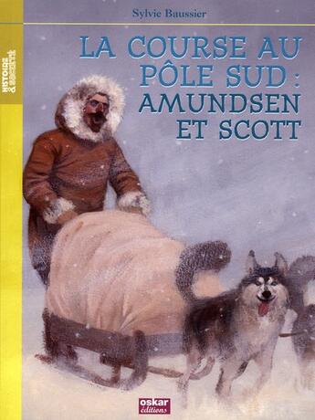 Couverture du livre « La course au Pôle Sud : Amundsen et Scott » de Sylvie Baussier aux éditions Oskar