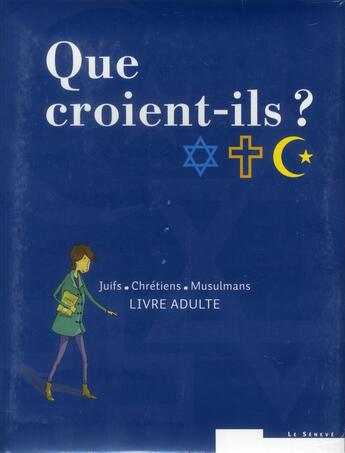 Couverture du livre « Que croient-ils ? ; juifs, chrétiens, musulmans » de  aux éditions Le Seneve