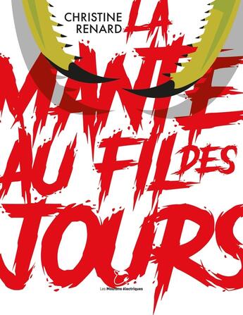 Couverture du livre « La Mante au fil des jours » de Christine Renard aux éditions Moutons Electriques