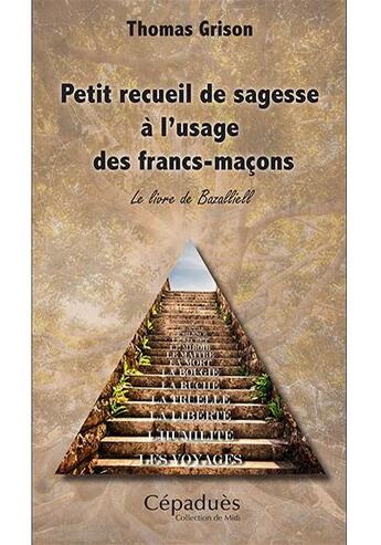 Couverture du livre « Petit recueil de sagesse à l'usage des francs-maçons ; le livre de Bazalliell » de Thomas Grison aux éditions Editions De Midi