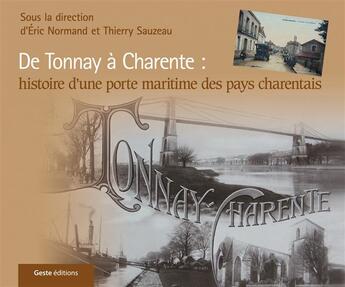 Couverture du livre « De Tonnay à Charente : histoire d'une porte maritime des pays charentais » de Thierry Sauzeau et Eric Normand aux éditions Geste