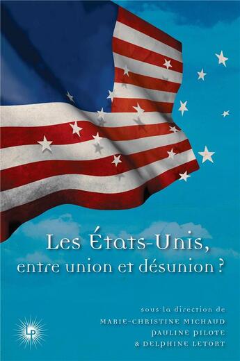 Couverture du livre « Les États-Unis, entre union et désunion ? » de Delphine Letort et Marie-Christine Michaud et Pauline Pilote et Collectif Petit Fute aux éditions Perseides