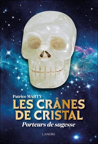 Couverture du livre « Les crânes de cristal : Porteurs de sagesse » de Patrice Marty aux éditions Lanore