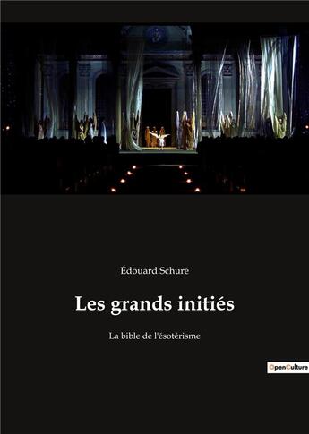 Couverture du livre « Les grands initiés : Le voyage initiatique d'Édouard Schuré au coeur des mystères sacrés - à la source de la sagesse universelle » de Edouard Schuré aux éditions Culturea