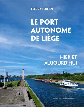 Couverture du livre « Le port autonome de Liège : hier et aujourd hui » de Freddy Roenen aux éditions Edplg