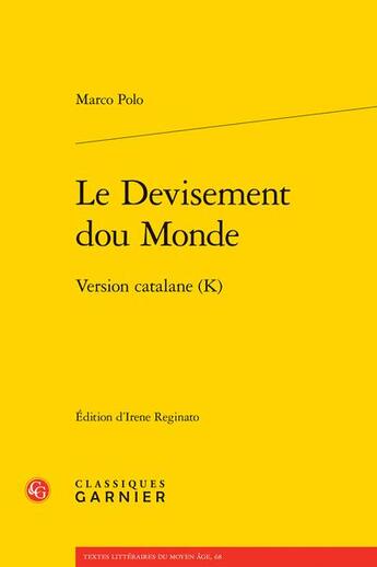 Couverture du livre « Le devisement dou monde : version catalane (K) » de Marco Polo aux éditions Classiques Garnier